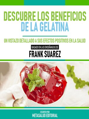 cover image of Descubre Los Beneficios De La Gelatina--Basado En Las Enseñanzas De Frank Suarez
